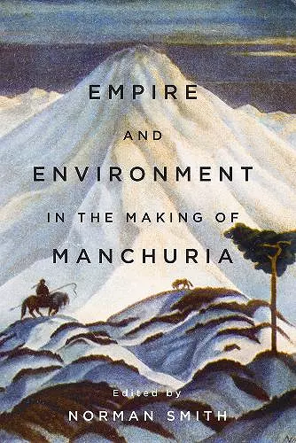 Empire and Environment in the Making of Manchuria cover