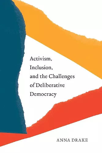 Activism, Inclusion, and the Challenges of Deliberative Democracy cover