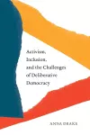 Activism, Inclusion, and the Challenges of Deliberative Democracy cover