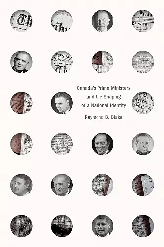 Canada’s Prime Ministers and the Shaping of a National Identity cover