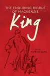The Enduring Riddle of Mackenzie King cover