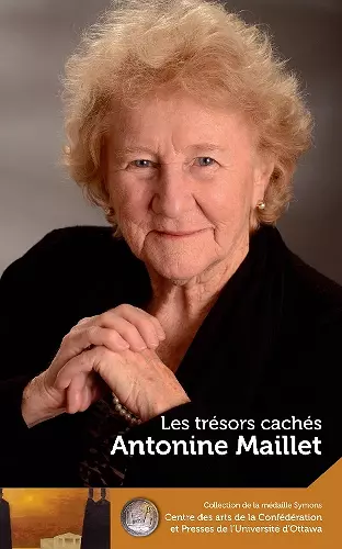 Antonine Maillet : Les trésors cachés - Our Hidden Treasures cover