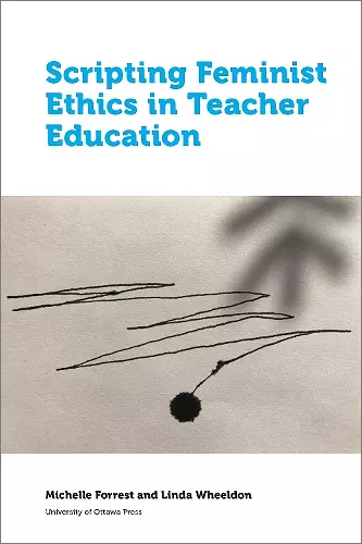 Scripting Feminist Ethics in Teacher Education cover