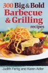 300 Big and Bold Barbecue and Grilling Recipes cover