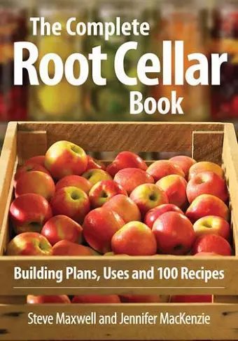 Complete Root Cellar Book: Building Plans, Uses and 100 Recipes cover