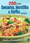 250 Best Beans, Lentils & Tofu Recipes cover