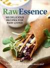 Raw Essence: 180 Delicious Recipes For Raw Living cover