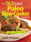163 Best Paleo Slow Cooker Recipes: 100% Gluten Free cover