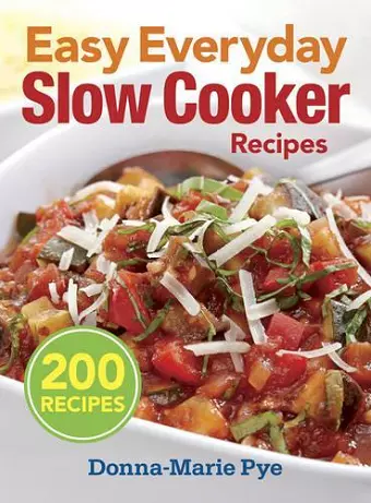 Easy Everyday Slow Cooker Recipes: 200 Recipes cover