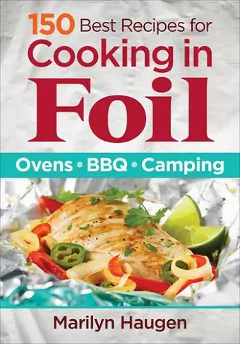 150 Best Recipes for Cooking in Foil: Ovens, BBQ, Camping cover