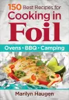 150 Best Recipes for Cooking in Foil: Ovens, BBQ, Camping cover