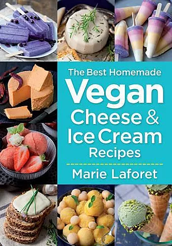 Best Homemade Vegan Cheese and Ice Cream Recipes cover
