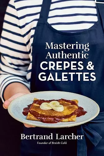Mastering Authentic Crepes and Galettes cover
