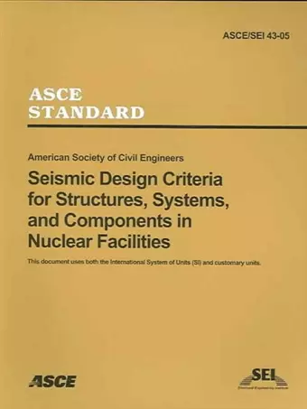 Seismic Design Criteria for Structures, Systems and Componenets in Nuclear Facilities, ASCE/SEI 43-05 cover