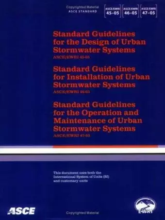Standard Guidelines for the Design, Installation, Maintenance and Operation of Urban Stormwater Systems, ASCE/EWRI 45-, 46-, 47-05 cover
