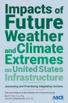 Impacts of Future Weather and Climate Extremes on United States Infrastructure cover