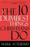 The 10 Dumbest Things Christians Do cover