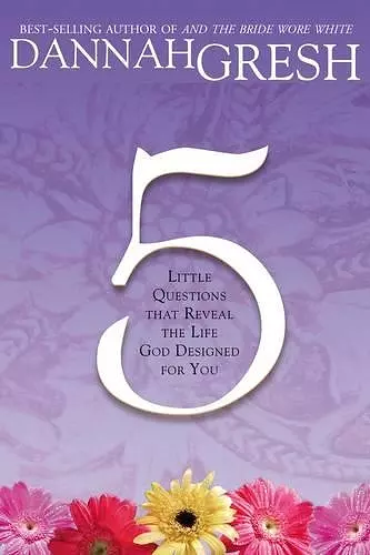 Five Little Questions That Reveal the Life God Designed for You cover