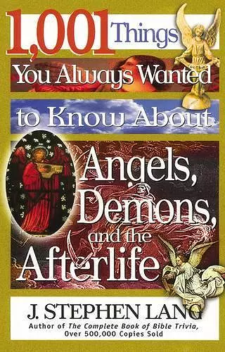 1,001 Things You Always Wanted to Know About Angels, Demons, and the Afterlife cover