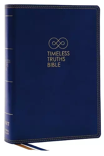 Timeless Truths Bible: One faith. Handed down. For all the saints. (NET, Blue Leathersoft, Comfort Print) cover