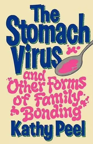 The Stomach Virus and Other Forms of Family Bonding cover