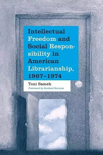 Intellectual Freedom and Social Responsibility in American Librarianship, 1967-1974 cover