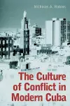 The Culture of Conflict in Modern Cuba cover