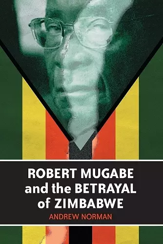 Robert Mugabe and the Betrayal of Zimbabwe cover