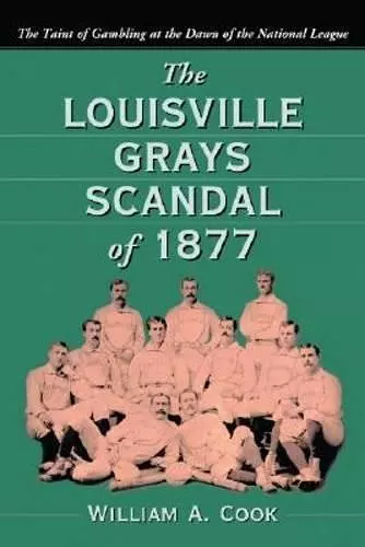 The Louisville Grays Scandal of 1877 cover