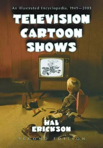 Television Cartoon Shows-An Illustrated Encyclopedia 1949 Through 2003 Shows, Vol 1 cover