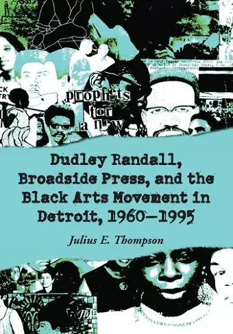 Dudley Randall, Broadside Press, and the Black Arts Movement in Detroit, 1960-1995 cover