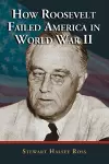 How Roosevelt Failed America in World War II cover