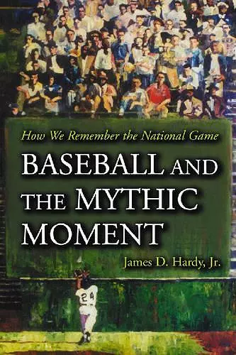 Baseball and the Mythic Moment cover