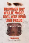 Drummer Boy Willie McGee, Civil War Hero and Fraud cover