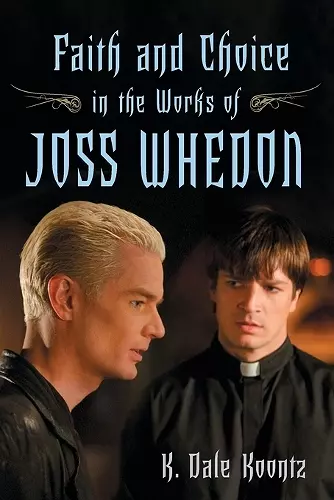 Faith and Choice in the Works of Joss Whedon cover