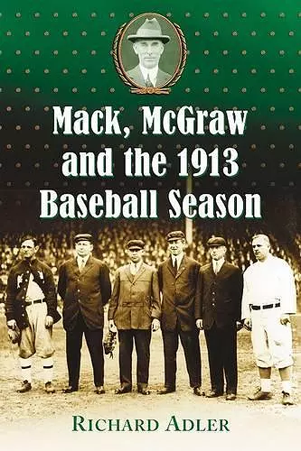 Mack, McGraw and the 1913 Baseball Season cover