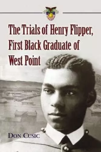 The Trials of Henry Flipper, First Black Graduate of West Point cover