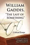 William Gaddis, "The Last of Something" cover