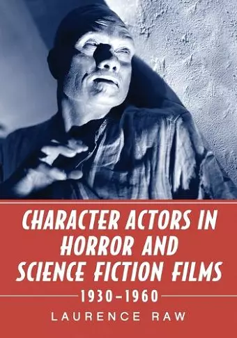 Character Actors in Horror and Science Fiction Films, 1930-1960 cover