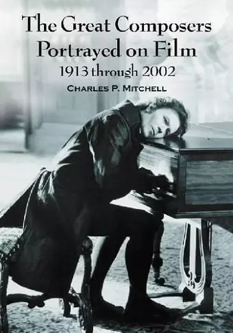 The Great Composers Portrayed on Film, 1913 through 2002 cover