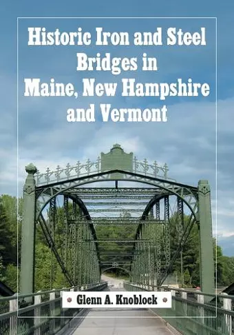 Historic Iron and Steel Bridges in Maine, New Hampshire and Vermont cover