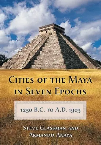 Cities of the Maya in Seven Epochs, 1250 B.C. to A.D. 1903 cover