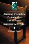 American Evangelical Protestantism and European Immigrants, 1800-1924 cover