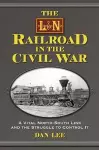 The L&N Railroad in the Civil War cover