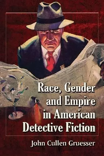 Race, Gender and Empire in American Detective Fiction cover