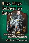 Hogs, Blogs, Leathers and Lattes cover