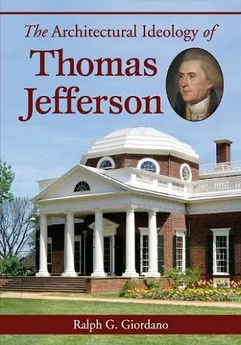 The Architectural Ideology of Thomas Jefferson cover