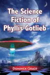 The Science Fiction of Phyllis Gotlieb cover