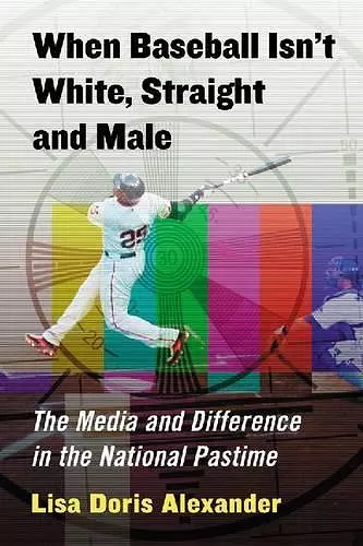 When Baseball Isn't White, Straight and Male cover