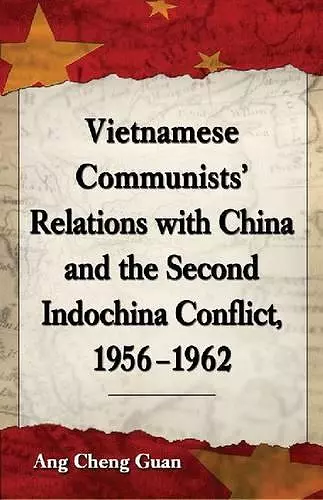 Vietnamese Communists' Relations with China and the Second Indochina Conflict, 1956-1962 cover